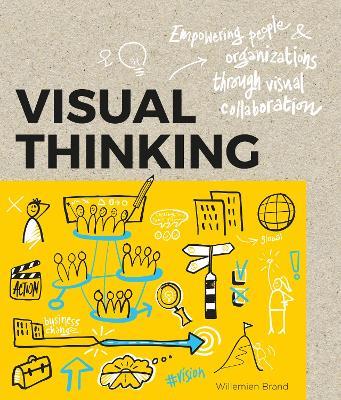 Visual Thinking: Empowering People and Organisations throughVisual Collaboration - Williemien Brand,Pieter Koene - cover