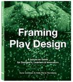 Framing Play Design: A hands-on guide for designers, learners and innovators