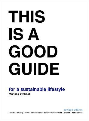 This is a Good Guide - for a Sustainable Lifestyle: Revised Edition - Marieke Eyskoot - cover
