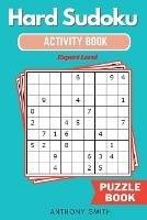 Hard Sudoku Puzzle Expert Level Sudoku With Tons of Challenges For Your Brain (Hard Sudoku Activity Book) - Anthony Smith - cover