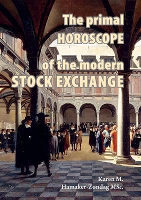 The primal horoscope of the modern stock exchange. - Karen Martina Hamaker-Zondag - cover