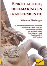 Spiritualiteit, heelmaking en transcendentie: Een intercultureel-filosofisch onderzoek bij Plato, in Afrika, en in het Noordatlantisch gebied, vertrekkend vanuit Otto Duintjers boek 'Onuitputtelijk is de Waarheid'