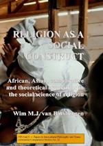 Religion as a social construct: African, Asian, comparative and theoretical excursions in the social science of religion