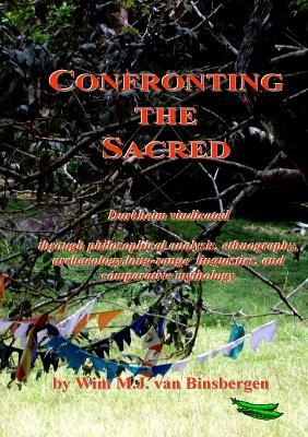 Confronting the Sacred: Durkheim vindicated through philosophical analysis, ethnography, archaeology, long-range linguistics, and comparative mythology - Wim Van Binsbergen - cover