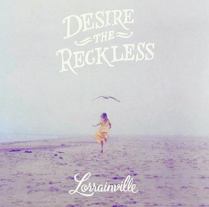 Desire the Reckless (Digipack) - CD Audio di Lorrainville