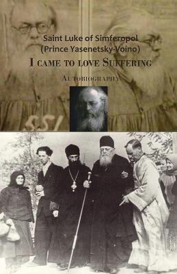 I came to love Suffering. Autobiography - Saint Luke Of Simferopol - cover