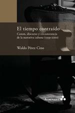 El tiempo contraido. Canon, discurso y circunstancia de la narrativa cubana (1959-2000)