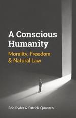 A Conscious Humanity: Morality, Freedom & Natural Law