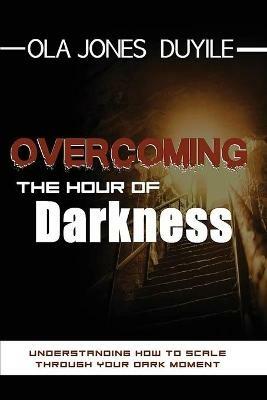 Overcoming the Hours of Darkness - Ola Jones Duyile - cover