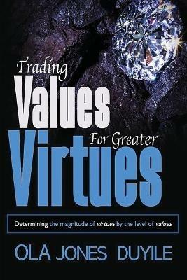 Trading Value for Greater Virtues: Determining the magnitude of virtues by the level of values - Ola Jones Duyile - cover