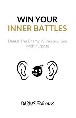 Win Your Inner Battles: Defeat The Enemy Within and Live With Purpose - Darius Foroux - cover