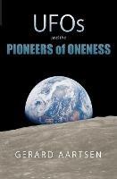 UFOs and the Pioneers of Oneness - Gerard Aartsen - cover