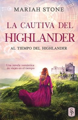 La cautiva del highlander: Una novela romantica de viajes en el tiempo en las Tierras Altas de Escocia - Mariah Stone - cover
