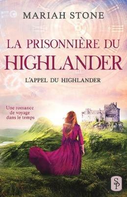 La Prisonniere du highlander: Une romance historique de voyage dans le temps en Ecosse - Mariah Stone - cover