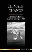 Climate Change: A Short Introduction to Global Warming - 2022 - Understanding the Threat to Avoid an Environmental Disaster