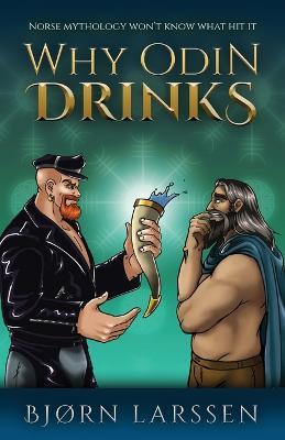 Why Odin Drinks: Humorous Norse Mythology Retelling - Bjorn Larssen - cover