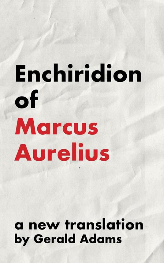 Enchiridion of Marcus Aurelius: A New Translation