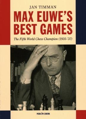 Max Euwe's Best Games: The Fifth World Chess Champion (1935-'37) - Jan Timman - cover