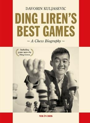 Ding Liren's Best Games: A Chess Biography of the World Champion - Davorin Kuljasevic,Ding Liren - cover