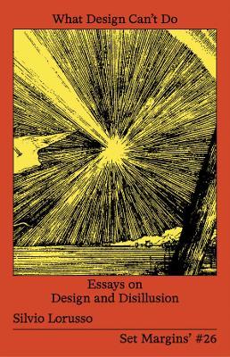 What Design Can’t Do: Essays on Design and Disillusion - Silvio Lorusso - cover