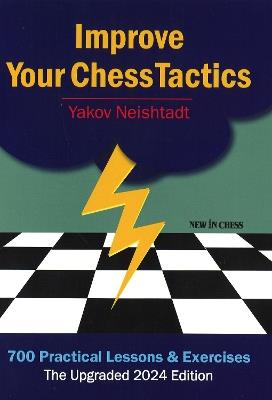 Improve Your Chess Tactics: 700 Practical Lessons & Exercises - Yakov Neishtadt - cover