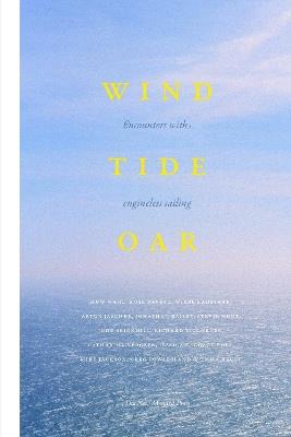 Wind, Tide and Oar: encounters with engineless sailing - Huw Wahl,Artur Jaschke,Mike Jackson - cover