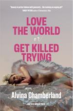 Love The World or Get Killed Trying: a novel