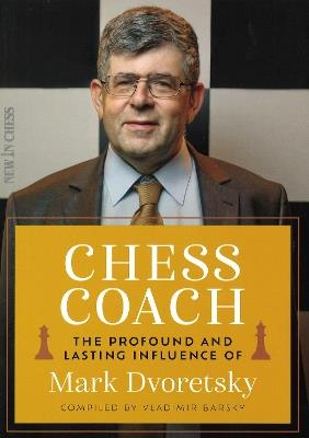 Chess Coach: The Profound and Lasting Influence of Mark Dvoretsky - Mark Dvoretsky - cover