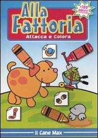 Alla fattoria. Attacca e colora il cane Max - copertina