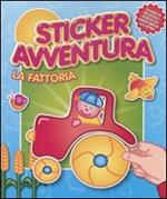 La fattoria. Sticker avventura. Con adesivi