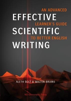 Effective Scientific Writing: An Advanced Learner's Guide to Better English - Aleth Bolt,Walter Bruins - cover