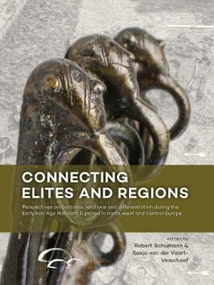 Connecting Elites and Regions: Perspectives on contacts, relations and differentiation during the Early Iron Age Hallstatt C period in Northwest and Central Europe - cover