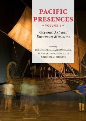 Pacific Presences (volume 1): Oceanic Art and European Museums - cover