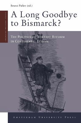 A Long Goodbye to Bismarck?: The Politics of Welfare Reform in Continental Europe - cover