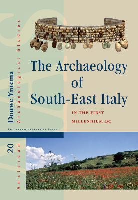 The Archaeology of South-East Italy in the First Millennium BC: Greek and Native Societies of Apulia and Lucania between the 10th and the 1st Century BC - Douwe Yntema - cover