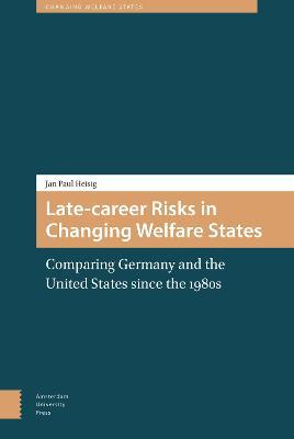 Late-career Risks in Changing Welfare States: Comparing Germany and the United States since the 1980s - Jan Paul Heisig - cover