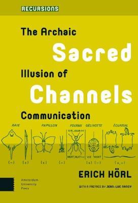 Sacred Channels: The Archaic Illusion of Communication - Erich Hörl - cover