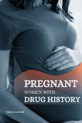 Pregnant Women with Drug History - Tara K Lawler - cover