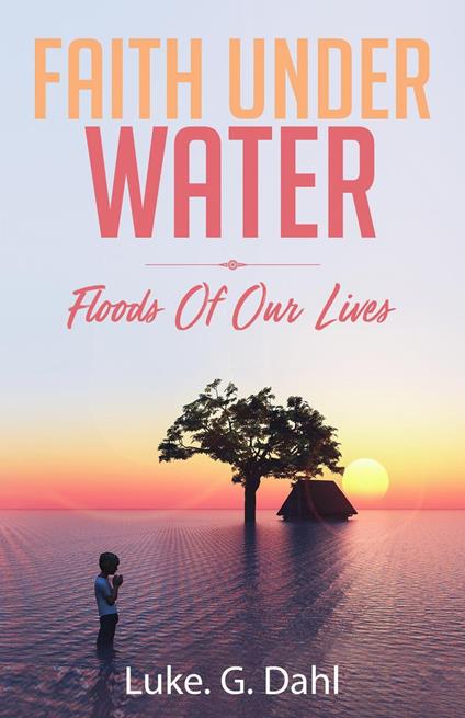 Faith Under Water: A Gripping True Account of Flooding Disasters and Escaping Slavery and Organized Crime in Dhaka, Bangladesh