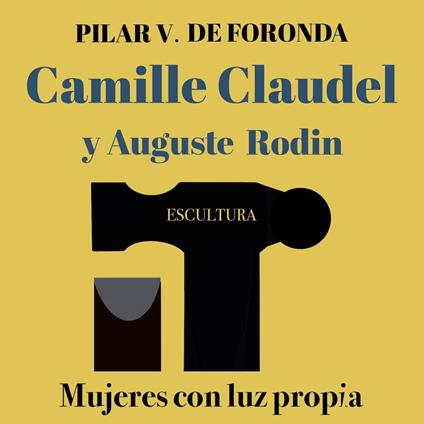 Mujeres con luz propia. Escultura: Camille Claudel y Auguste Rodin