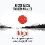 Ikigai. Secrete japoneze pentru o via?a lunga ?i fericita