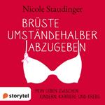 Brüste umständehalber abzugeben - Mein Leben zwischen Kindern, Karriere und Krebs