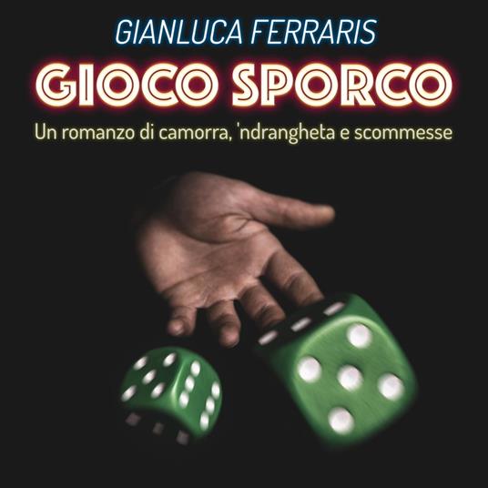 Gioco sporco - Un romanzo di camorra, 'ndrangheta e scommesse