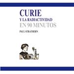 Curie y la radiactividad en 90 minutos