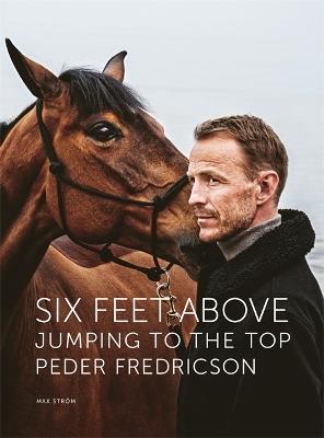 Six Feet Above: Jumping to the top - Peder Fredricson - cover