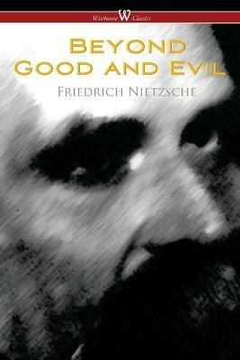 Beyond Good and Evil: Prelude to a Future Philosophy (Wisehouse Classics) - Friedrich Wilhelm Nietzsche - cover