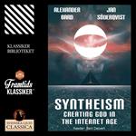 Syntheism - Creating God in the Internet Age (Unabridged)
