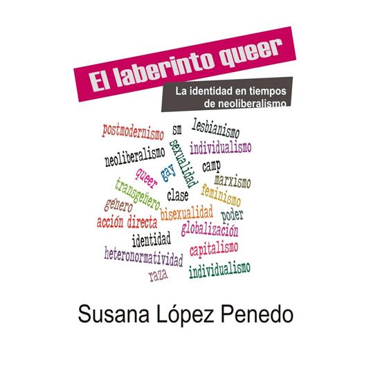 El laberinto queer. La identidad en tiempos de neoliberalismo