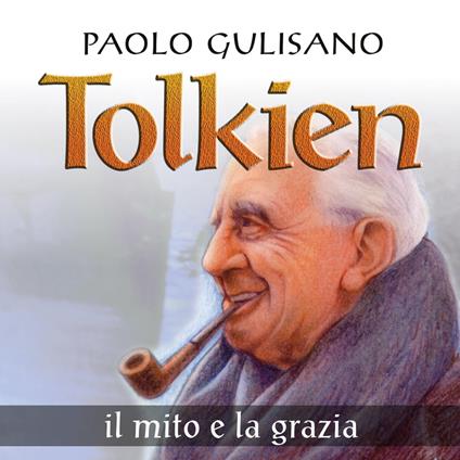 Tolkien. Il mito e la grazia