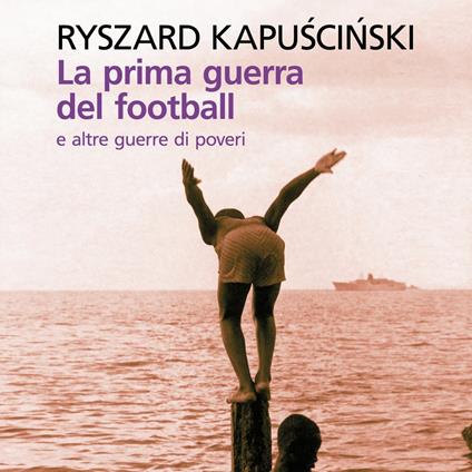 La prima guerra del football e altre guerre di poveri